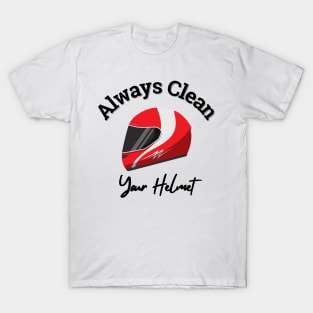 Always Clean Your Helmet T-Shirt